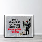 Don't Forget To Eat Your Lunch And Make Some Trouble - Bankys